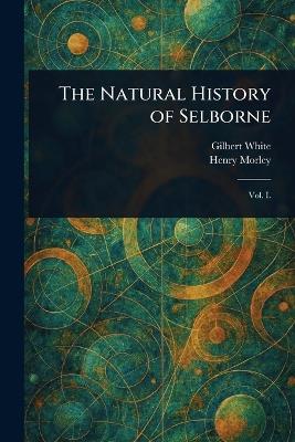 The Natural History of Selborne - Gilbert White,Henry Morley - cover