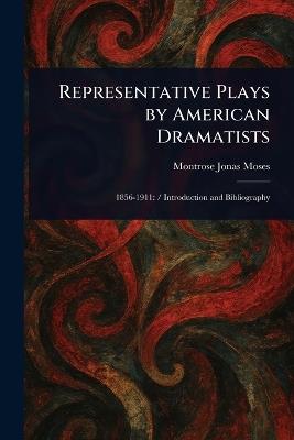 Representative Plays by American Dramatists - Montrose Jonas Moses - cover