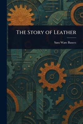 The Story of Leather - Sara Ware Bassett - cover