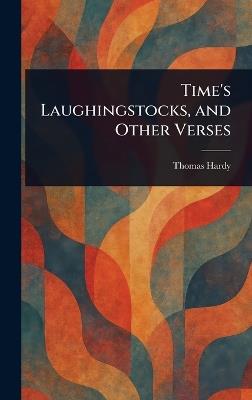 Time's Laughingstocks, and Other Verses - Thomas Hardy - cover