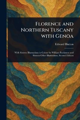Florence and Northern Tuscany With Genoa - Edward Hutton - cover