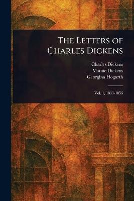 The Letters of Charles Dickens - Charles Dickens,Mamie Dickens,Georgina Hogarth - cover