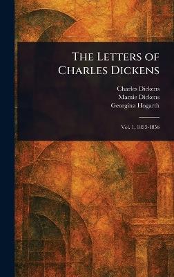 The Letters of Charles Dickens - Charles Dickens,Mamie Dickens,Georgina Hogarth - cover