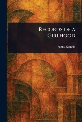 Records of a Girlhood - Fanny Kemble - cover