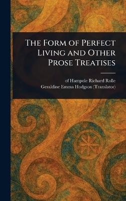 The Form of Perfect Living and Other Prose Treatises - Richard Of Hampole Rolle,Geraldine Emma Hodgson - cover