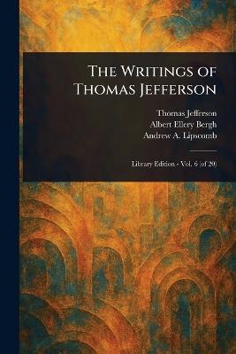 The Writings of Thomas Jefferson - Thomas Jefferson,Albert Ellery Bergh,Andrew A (Andrew Adgate) Lipscomb - cover