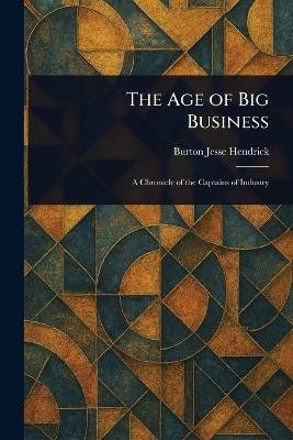 The Age of Big Business - Burton Jesse Hendrick - cover