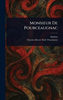 Monsieur De Pourceaugnac - Molière,Charles Heron Wall - cover