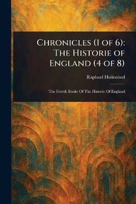 Chronicles (1 of 6): The Historie of England (4 of 8) - Raphael Holinshed - cover