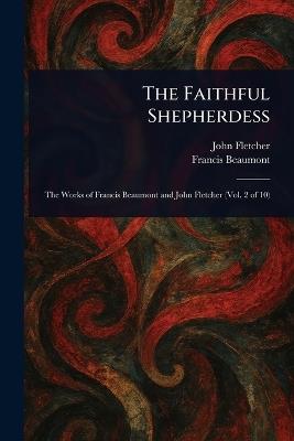 The Faithful Shepherdess - John Fletcher,Francis Beaumont - cover