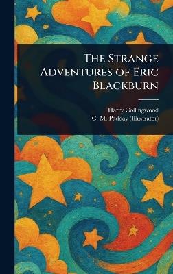 The Strange Adventures of Eric Blackburn - Harry Collingwood,C M (Charles Murray) Padday - cover