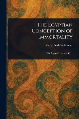 The Egyptian Conception of Immortality - George Andrew Reisner - cover
