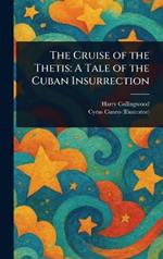 The Cruise of the Thetis: A Tale of the Cuban Insurrection