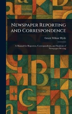 Newspaper Reporting and Correspondence - Grant Milnor Hyde - cover