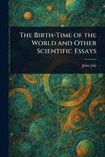 The Birth-Time of the World and Other Scientific Essays