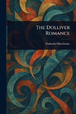 The Dolliver Romance - Nathaniel Hawthorne - cover