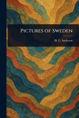 Pictures of Sweden - H C (Hans Christian) Andersen - cover