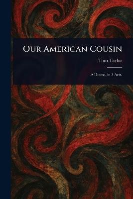 Our American Cousin - Tom Taylor - cover