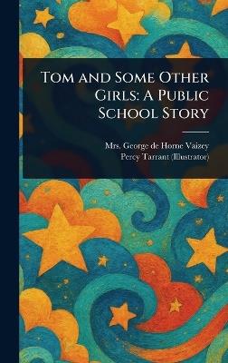 Tom and Some Other Girls: A Public School Story - George de Horne Vaizey,Percy Tarrant - cover