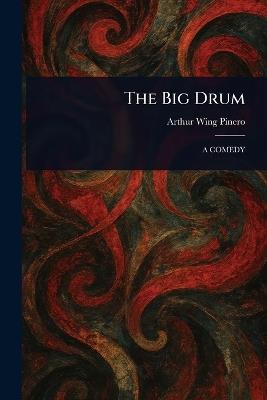 The Big Drum - Arthur Wing Pinero - cover