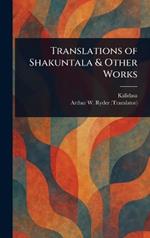 Translations of Shakuntala & Other Works