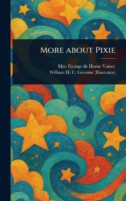 More About Pixie - George de Horne Vaizey,William H C Groome - cover