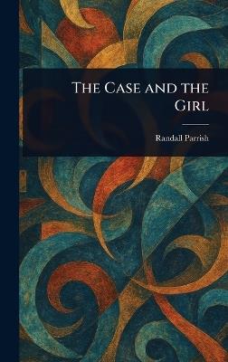 The Case and the Girl - Randall Parrish - cover