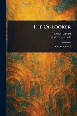 The Onlooker - Various,Alfred Henry Lewis - cover