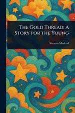 The Gold Thread: A Story for the Young