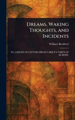 Dreams, Waking Thoughts, and Incidents - William Beckford - cover