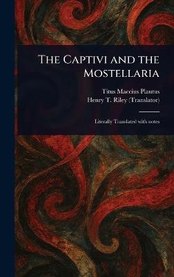 The Captivi and the Mostellaria - Titus Maccius Plautus,Henry T (Henry Thomas) Riley - cover