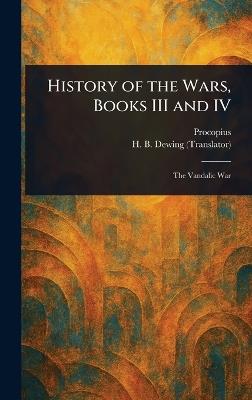 History of the Wars, Books III and IV - Procopius,H B (Henry Bronson) Dewing - cover