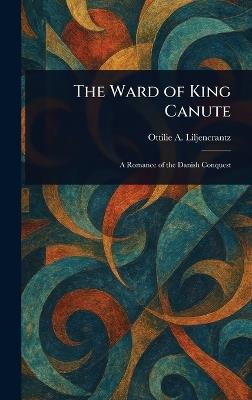 The Ward of King Canute - Ottilie A (Ottilia Ade Liljencrantz - cover