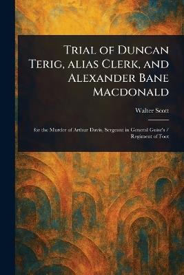 Trial of Duncan Terig, Alias Clerk, and Alexander Bane Macdonald - Walter Scott - cover