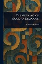 The Meaning of Good-A Dialogue