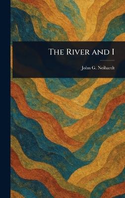 The River and I - John G Neihardt - cover