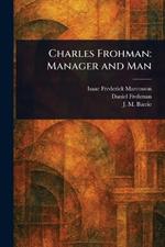 Charles Frohman: Manager and Man