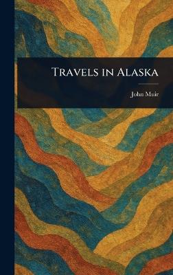 Travels in Alaska - John Muir - cover