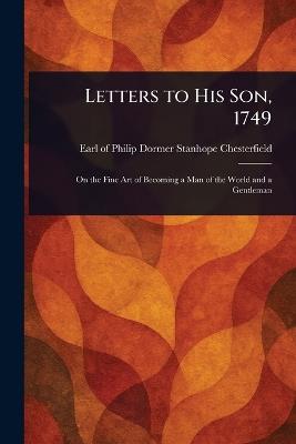 Letters to His Son, 1749 - Philip Dormer Stanhope Chesterfield - cover