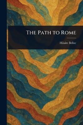 The Path to Rome - Hilaire Belloc - cover