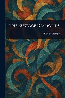 The Eustace Diamonds - Anthony Trollope - cover