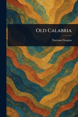 Old Calabria - Norman Douglas - cover