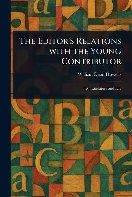 The Editor's Relations With the Young Contributor - William Dean Howells - cover