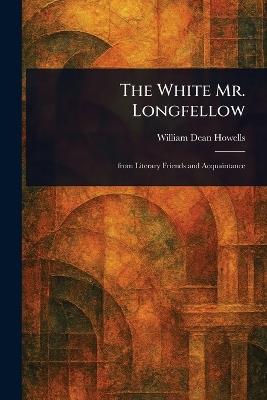 The White Mr. Longfellow - William Dean Howells - cover