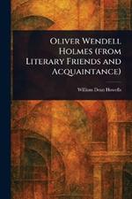 Oliver Wendell Holmes (from Literary Friends and Acquaintance)
