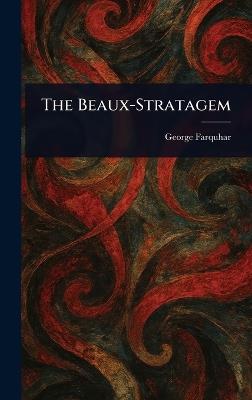 The Beaux-Stratagem - George Farquhar - cover