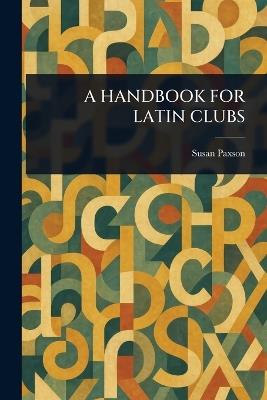 A Handbook for Latin Clubs - Susan Paxson - cover