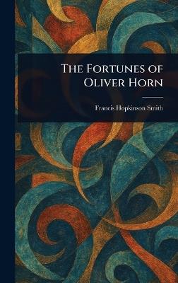 The Fortunes of Oliver Horn - Francis Hopkinson Smith - cover