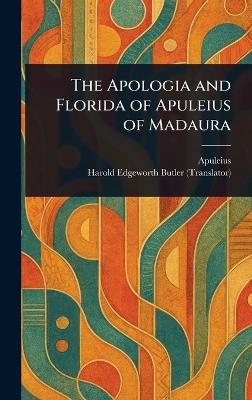 The Apologia and Florida of Apuleius of Madaura - Apuleius,Harold Edgeworth Butler - cover