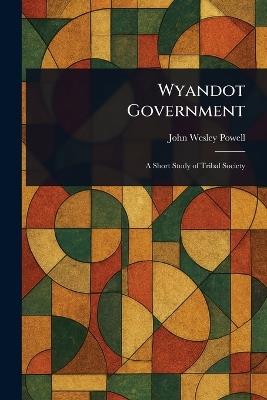 Wyandot Government - John Wesley Powell - cover